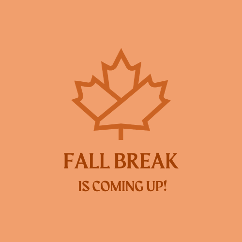 Fall Break is Coming Up!
